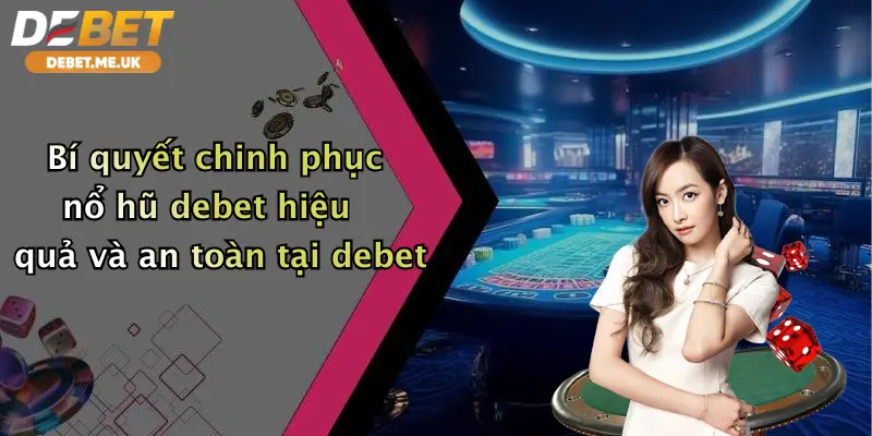 Nổ hũ 3 Bí quyết chinh phục nổ hũ debet hiệu quả và an toàn tại debet