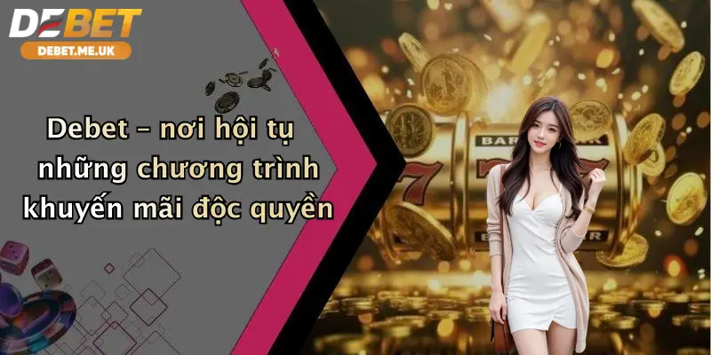 Khuyến mãi 4 Debet – nơi hội tụ những chương trình khuyến mãi độc quyền