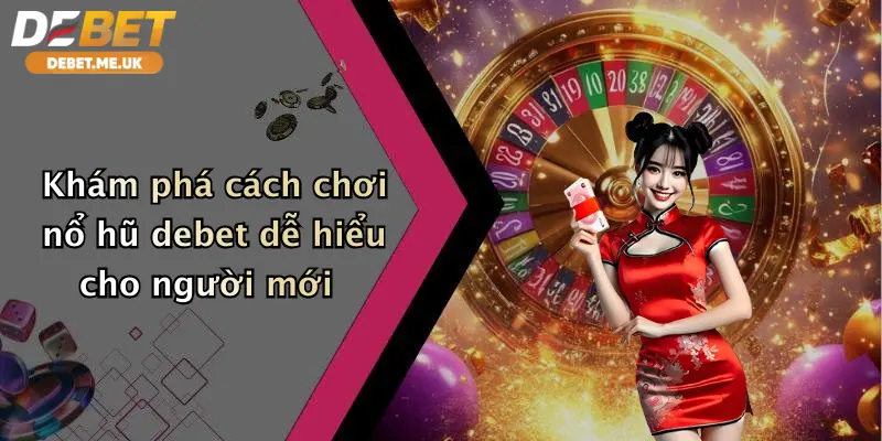 Nổ hũ 1 Khám phá cách chơi nổ hũ debet dễ hiểu cho người mới