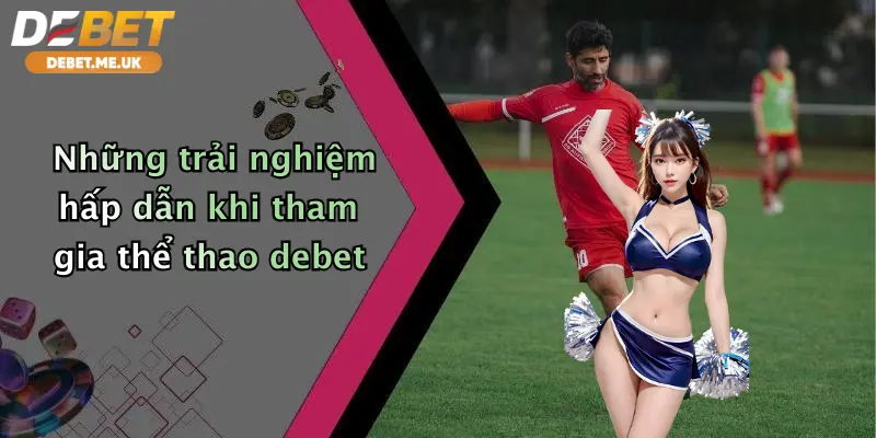 Thể thao 2 Những trải nghiệm hấp dẫn khi tham gia thể thao debet